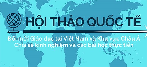 Thông báo hội thảo quốc tế “Đổi mới giáo dục tại Việt Nam và khu vực Châu Á –  Chia sẻ kinh nghiệm và các bài học thực tiễn”